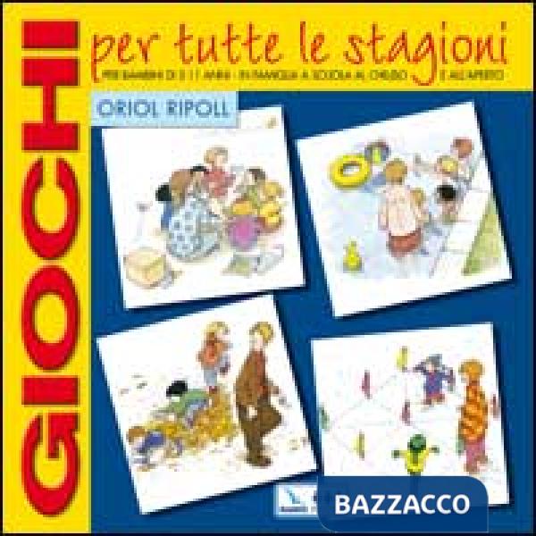 Giochi per tutte le stagioni. Per bambini di 5-11 anni in famiglia, a scuola, al chiuso e all'aperto