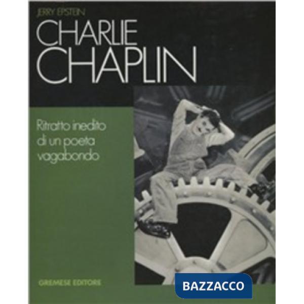 Charlie Chaplin. Ritratto inedito di un poeta vagabondo