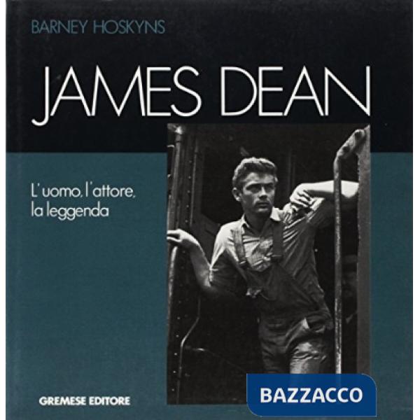 James Dean. L'uomo, l'attore, la leggenda