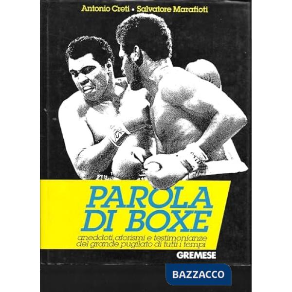 Parola di boxe. Aneddoti, aforismi e testimonianze del grande pugilato di tutti 