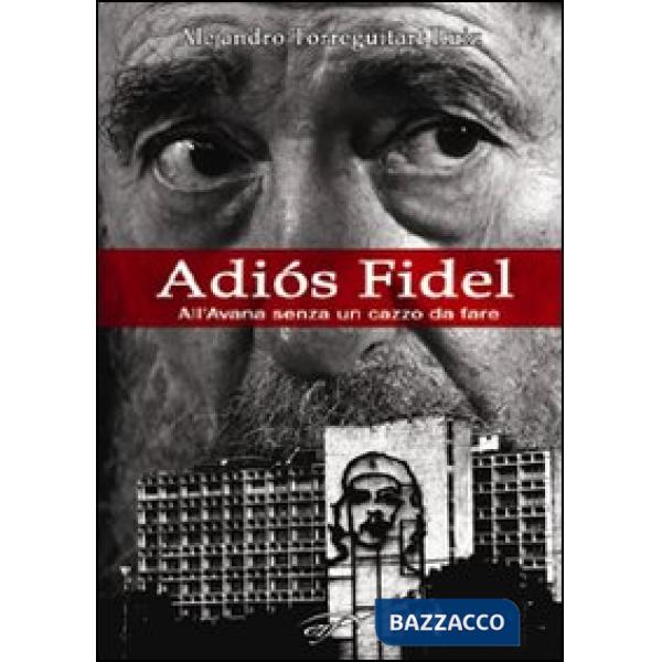 Adiós Fidel. All'Avana senza un cazzo da fare
