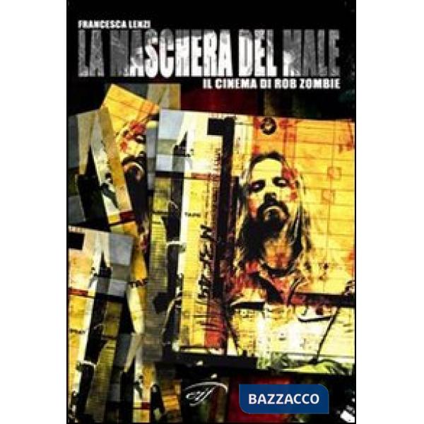 Maschera del male. Il cinema di Rob Zombie (La)