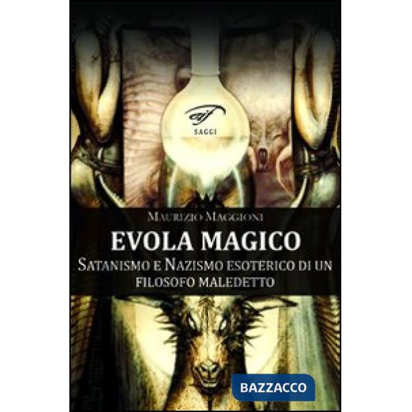 Evola magico. Satanismo e nazismo esoterico di un filosofo maledetto