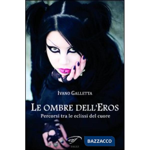 Ombre dell'eros. Percorsi tra le eclissi del cuore (Le)