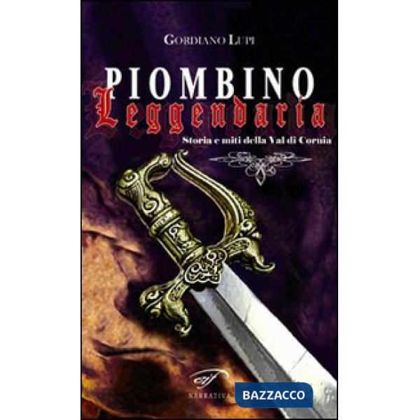 Piombino leggendaria. Storia e miti della val di Cornia