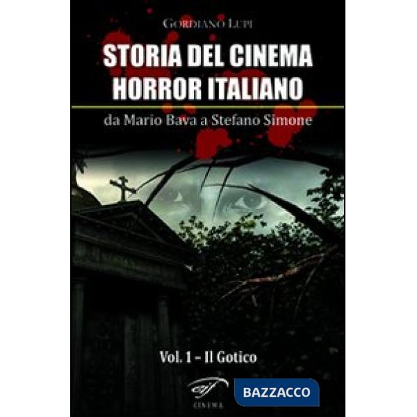 Storia del cinema horror italiano. Da Mario Bava a Stefano Simone. Vol. 1: Il go