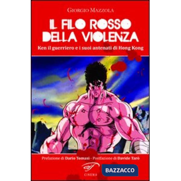 Filo rosso della violenza. Ken il guerriero e i suoi antenati di Hong Kong (Il)