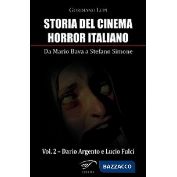 Storia del cinema horror italiano. Da Mario Bava a Stefano Simone. Vol. 2: Dario