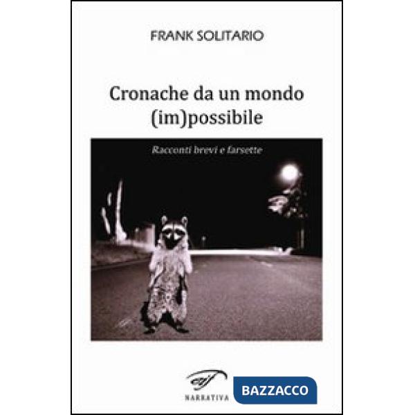 Cronache da un mondo (im)possibile. Racconti brevi e farsette