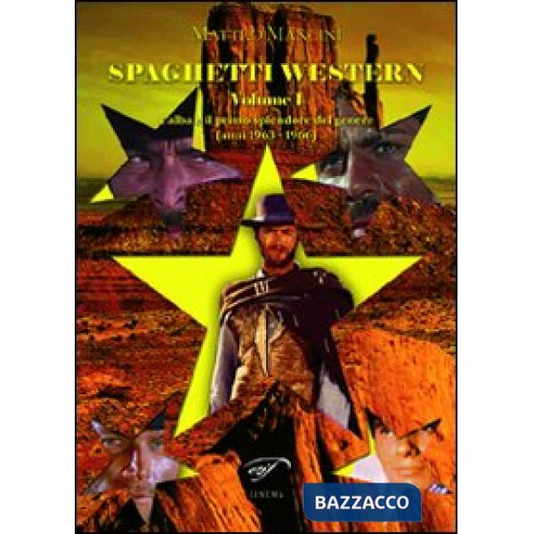 Spaghetti western. Vol. 1: L'alba e il primo splendore del genere (anni 1963-196