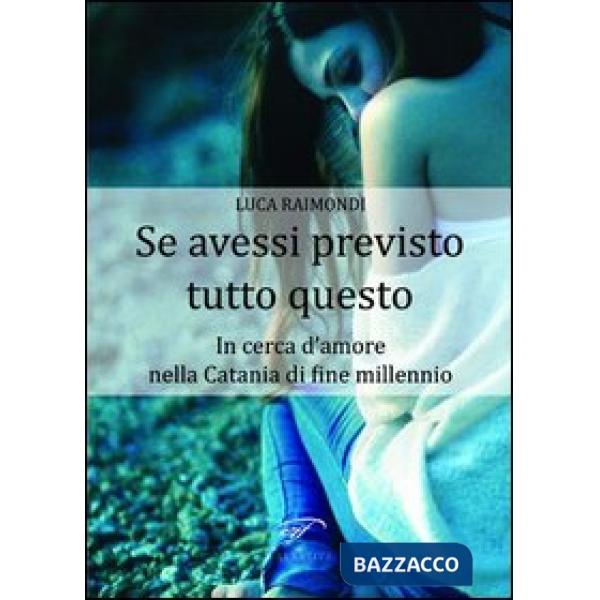 Se avessi previsto tutto questo. In cerca d'amore nella Catania di fine millenni