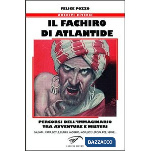 Fachiro di Atlantide. Percorsi dell'immaginario tra avventure e misteri (Il)
