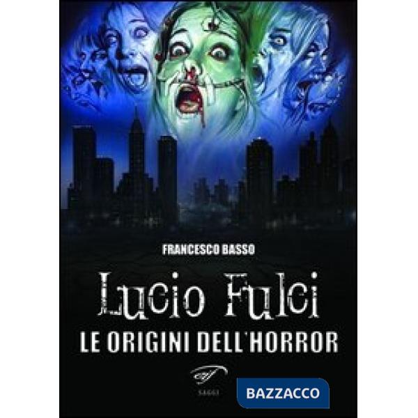 Lucio Fulci. Le origini dell'horror