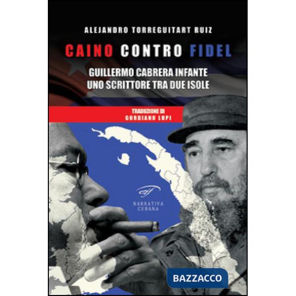 Caino contro Fidel. Guillermo Cabrera Infante, uno scrittore tra due isole