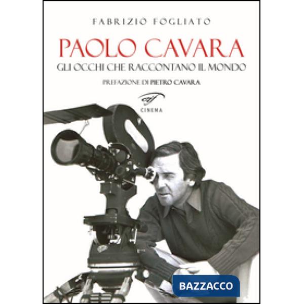 Paolo Cavara. Gli occhi che raccontano il mondo