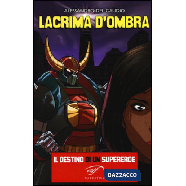 Lacrima d'ombra. Il destino di un supereroe