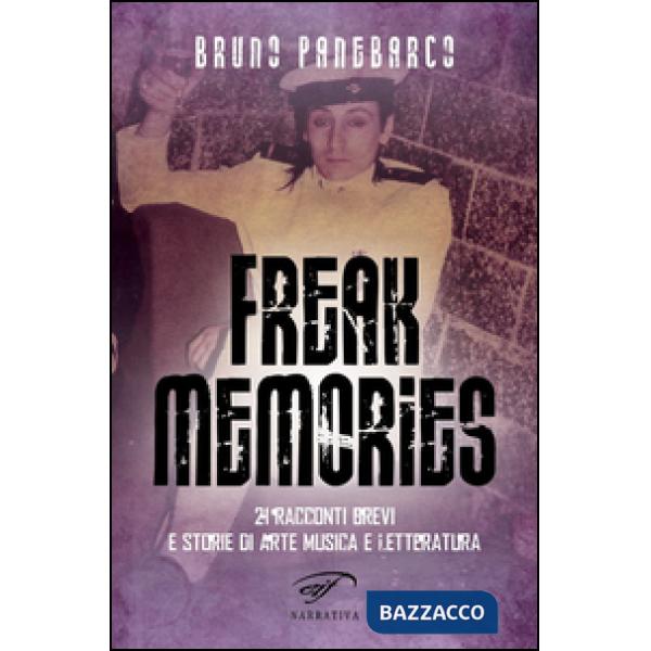Freak memories. 21 racconti brevi e storie di arte musica e letteratura