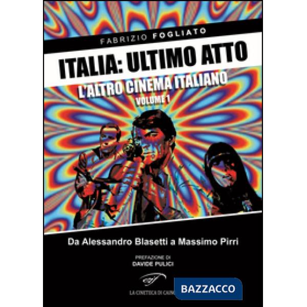 Italia: ultimo atto. Vol. 1: L'altro cinema italiano. Da Alessandro Blasetti a M