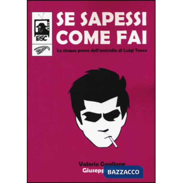 Se sapessi come fai. Le cinque prove dell'omicidio di Luigi Tenco