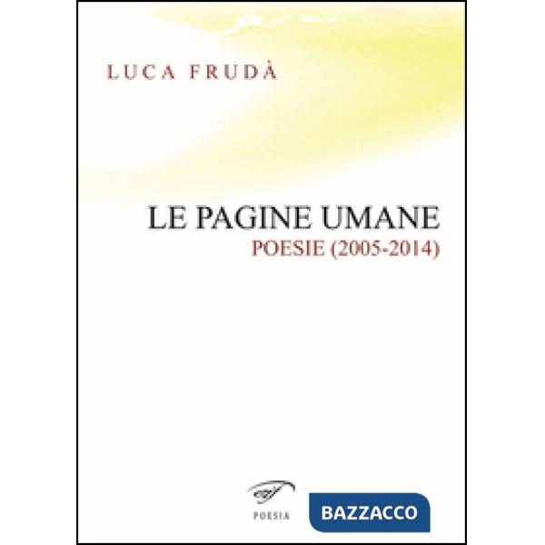 Pagine umane. (Poesie 2005-2014) (Le)
