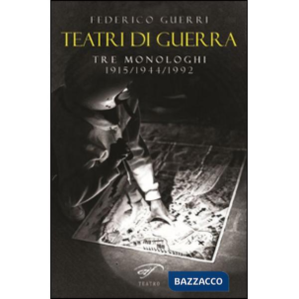 Teatri di guerra. Tre monologhi: 1915-1944-1992