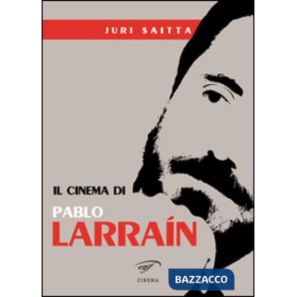 Cinema di Pablo Larrain (Il)