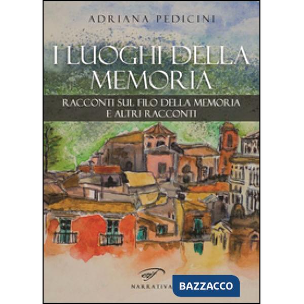 Luoghi della memoria. Racconti sul filo della memoria e altri racconti (I)