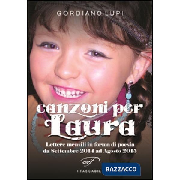 Canzoni per Laura. Lettere mensili in forma di poesia da Settembre 2014 ad Agost