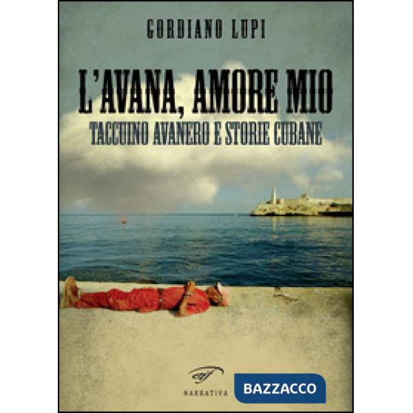 Avana, amore mio. Taccuino avanero e storie cubane (L')