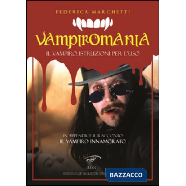 Vampiromania. Il vampiro, istruzioni per l'uso