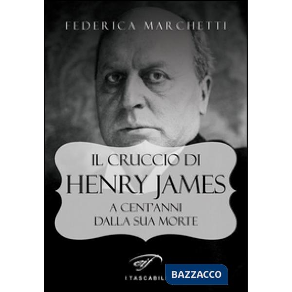 Cruccio di Henry James. A cent'anni dalla sua morte (Il)