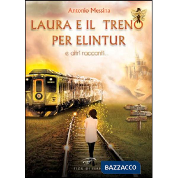 Laura e il treno per Elintur e altri racconti