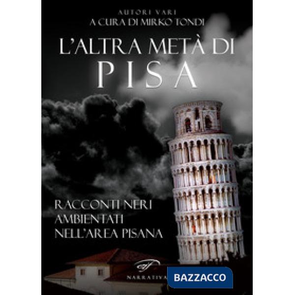 Altra metà di Pisa. Racconti neri ambientati nell'area pisana (L')