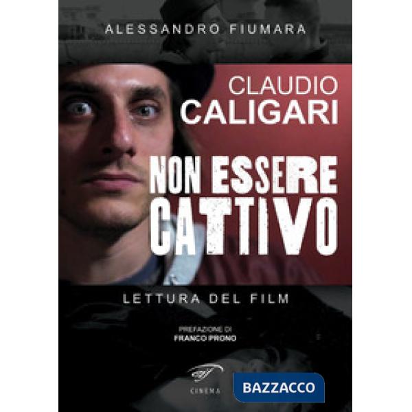 Claudio Caligari. Non essere cattivo. Lettura del film