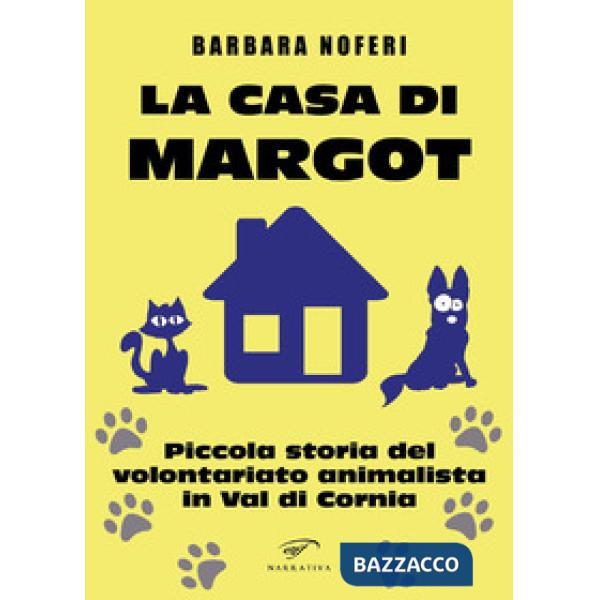 Casa di Margot. Piccola storia del volontariato animalista in Val di Cornia (La)