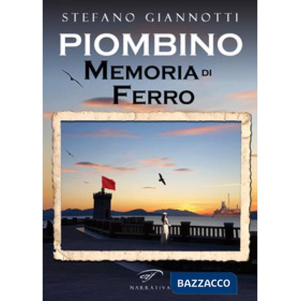 Piombino. Memoria di ferro