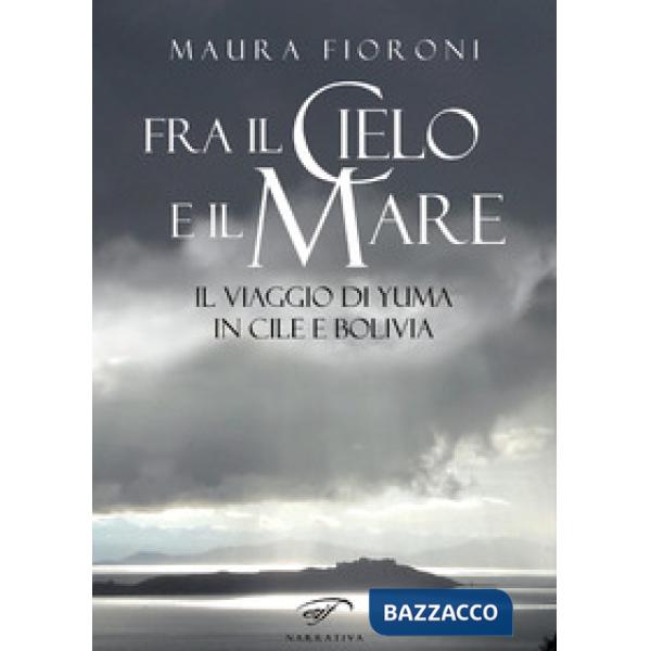 Fra il cielo e il mare. Il viaggio di Yuma in Cile e Bolivia
