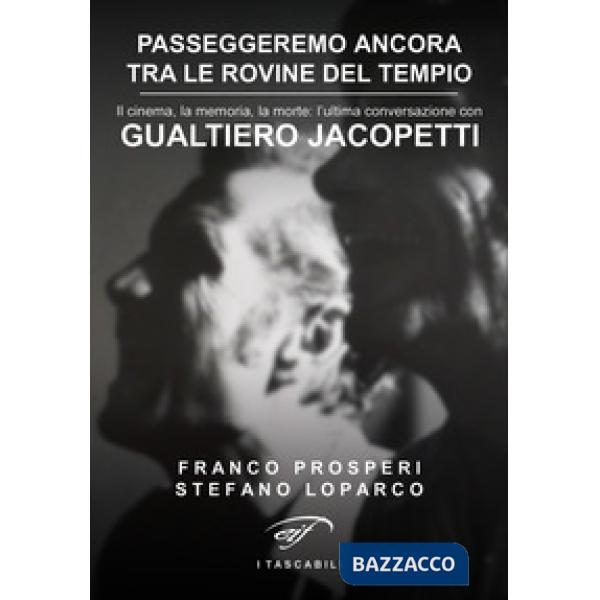 Passeggeremo ancora tra le rovine del tempio. Il cinema, la memoria, la morte: l