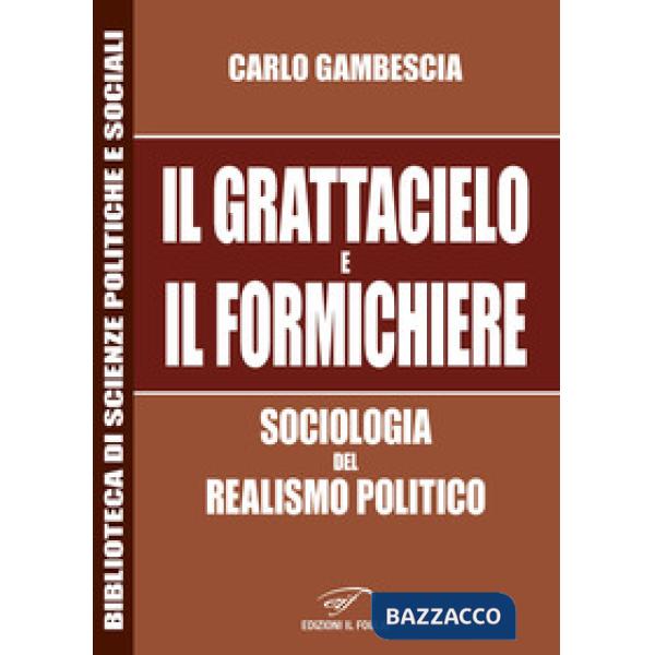 Grattacielo e il formichiere. Sociologia del realismo politico (Il)