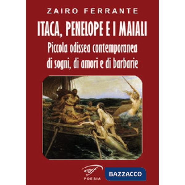Itaca, Penelope e i maiali. Piccola odissea contemporanea di sogni, di amori e d