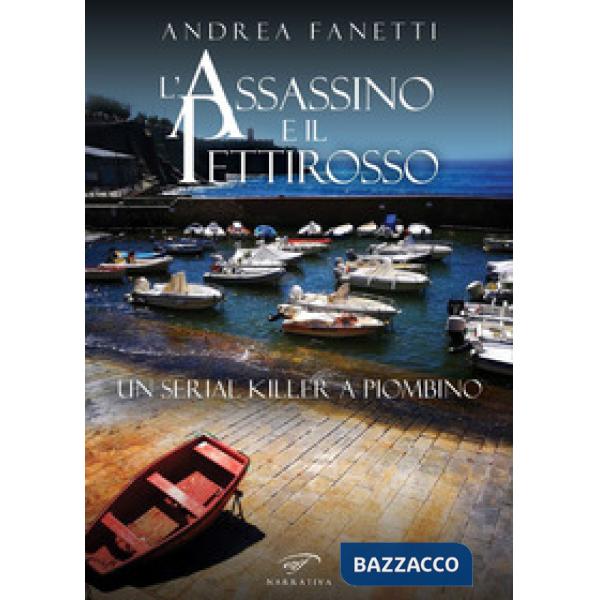 Assassino e il pettirosso. Un serial killer a Piombino (L')