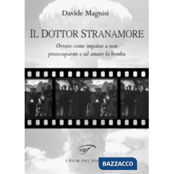 Dottor Stranamore, ovvero: come ho imparato a non preoccuparmi e ad amare la bomba (Il)