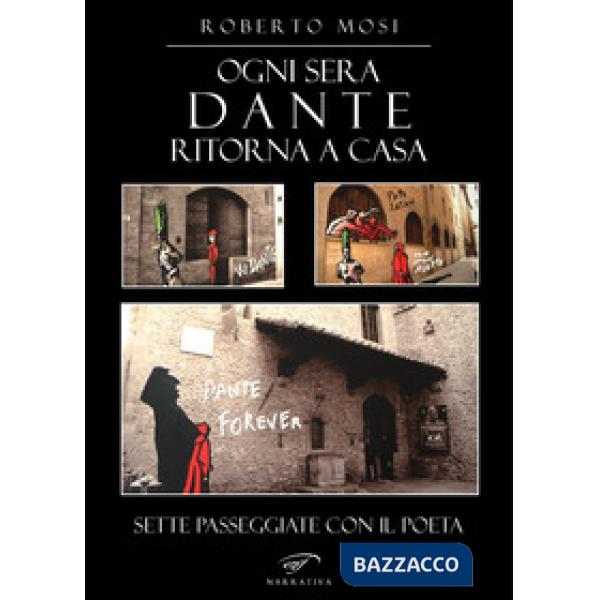 Ogni sera Dante ritorna a casa. Sette passeggiate con il poeta