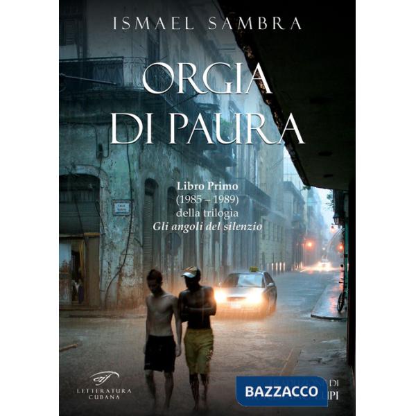 Orgia di paura. Libro Primo (1985-1989) della trilogia «Gli angoli del silenzio»