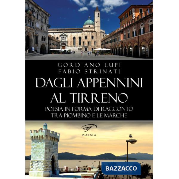 Dagli Appennini al Tirreno. Poesia in forma di racconto tra Piombino e le Marche