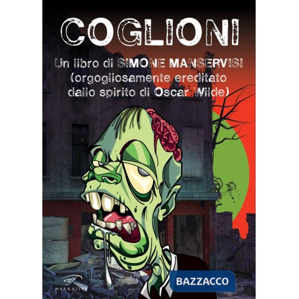 Coglioni. Un libro di Simone Manservisi (orgogliosamente ereditato dallo spirito di Oscar Wilde)