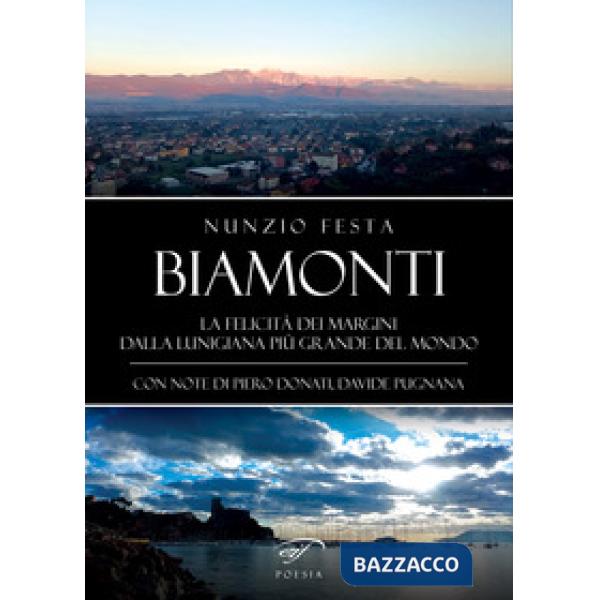 Biamonti. La felicità dei margini. Dalla Lunigiana più grande del mondo