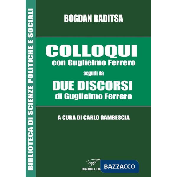 Colloqui con Guglielmo Ferrero. Seguiti da Due Discorsi di Guglielmo Ferrero