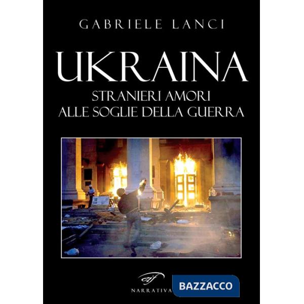 Ukraina. Stranieri amori alle soglie della guerra
