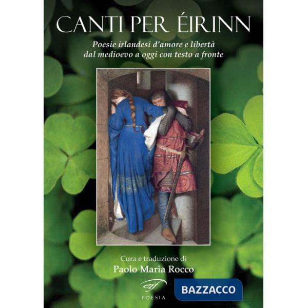 Canti per Éirinn. Poesie irlandesi d'amore e libertà dal Medioevo a oggi. Testo originale a fronte